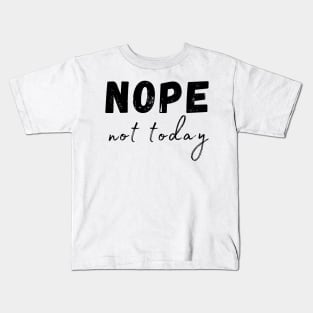 Nope, Not Today. Funny Humorous Sarcastic Quote Kids T-Shirt